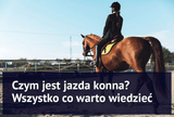 Czym jest jazda konna? Wszystko co warto wiedzieć - Equishop