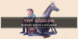 Typy jeźdźców - sprawdź, którym jesteś ty - Equishop